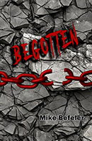 Begotten by Mike Befeler