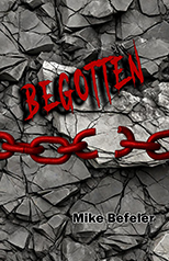 Begotten by Mike Befeler